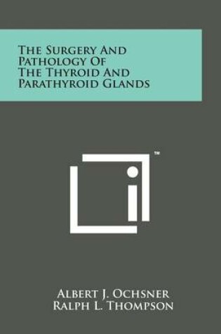 Cover of The Surgery and Pathology of the Thyroid and Parathyroid Glands