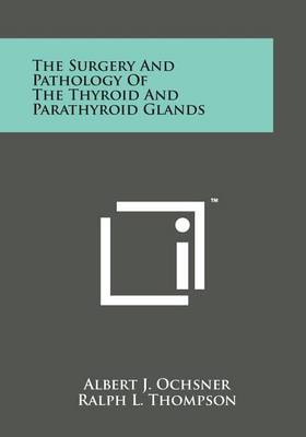 Book cover for The Surgery and Pathology of the Thyroid and Parathyroid Glands