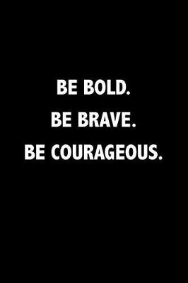 Book cover for Be Bold Be Brave Be Courageous