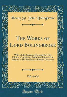 Book cover for The Works of Lord Bolingbroke, Vol. 4 of 4