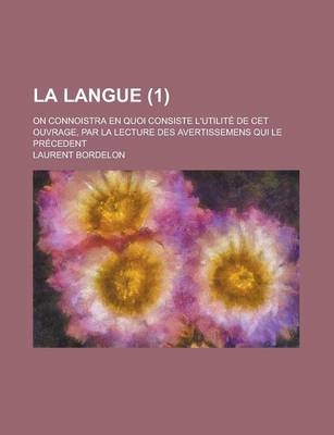 Book cover for La Langue; On Connoistra En Quoi Consiste L'Utilite de CET Ouvrage, Par La Lecture Des Avertissemens Qui Le Precedent (1)