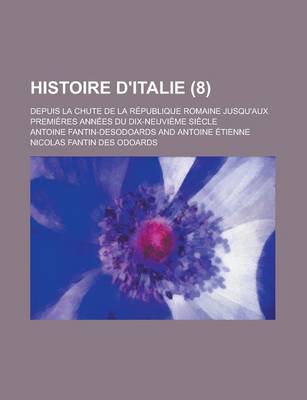 Book cover for Histoire D'Italie; Depuis La Chute de La Republique Romaine Jusqu'aux Premieres Annees Du Dix-Neuvieme Siecle (8)