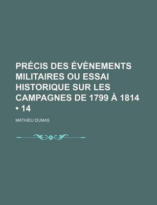 Book cover for Precis Des Evenements Militaires Ou Essai Historique Sur Les Campagnes de 1799 a 1814 (14)