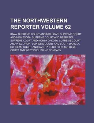 Book cover for The Northwestern Reporter Volume 62