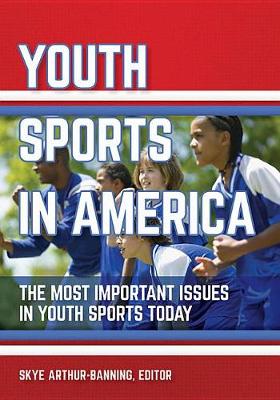 Cover of Youth Sports in America: The Most Important Issues in Youth Sports Today