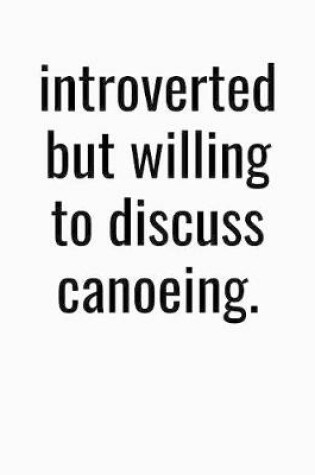 Cover of Introverted But Willing To Discuss Canoeing