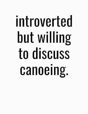 Book cover for Introverted But Willing To Discuss Canoeing