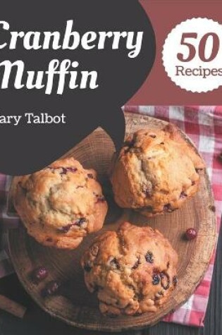 Cover of 50 Cranberry Muffin Recipes