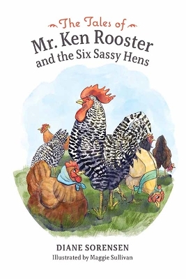 Cover of The Tales of Mr. Ken Rooster and the Six Sassy Hens