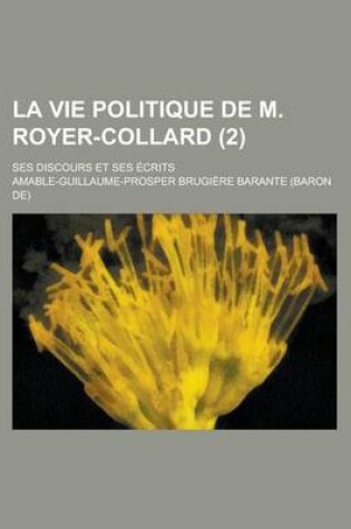 Cover of La Vie Politique de M. Royer-Collard; Ses Discours Et Ses Ecrits (2)