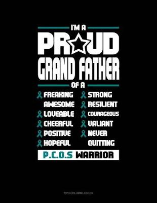 Book cover for I'm a Proud Grand Father of a Freaking Awesome, Loveable, Cheerful, Positive, Hopeful, Strong, Resilient, Courageous, Valiant, Never-Quitting Pcos Warrior