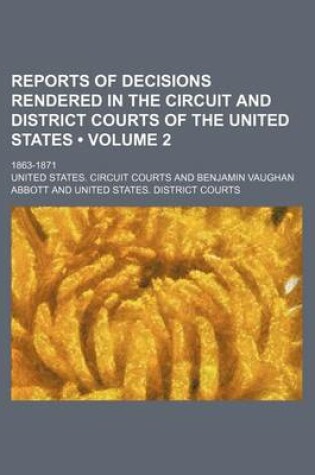 Cover of Reports of Decisions Rendered in the Circuit and District Courts of the United States (Volume 2); 1863-1871