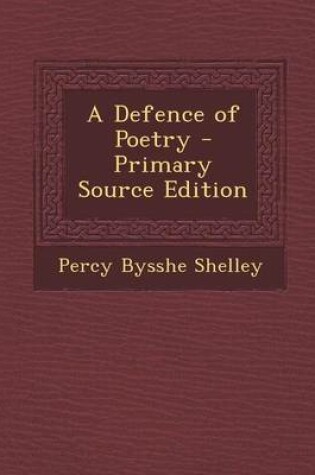 Cover of A Defence of Poetry - Primary Source Edition