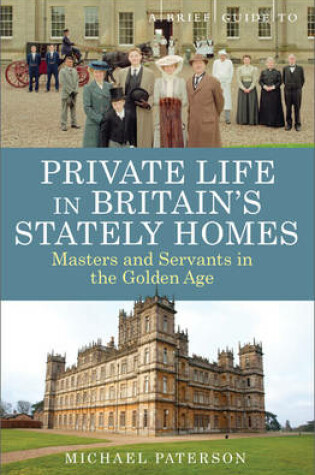 Cover of A Brief Guide to Private Life in Britain's Stately Homes