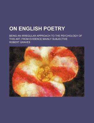 Book cover for On English Poetry; Being an Irregular Approach to the Psychology of This Art, from Evidence Mainly Subjective