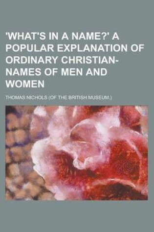 Cover of 'What's in a Name?' a Popular Explanation of Ordinary Christian-Names of Men and Women
