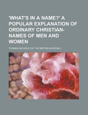 Book cover for 'What's in a Name?' a Popular Explanation of Ordinary Christian-Names of Men and Women