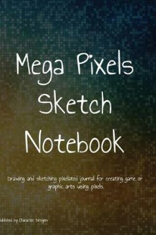 Cover of Mega Pixels Sketch Notebook