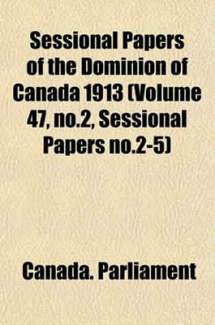 Cover of Sessional Papers of the Dominion of Canada 1913 (Volume 47, No.2, Sessional Papers No.2-5)