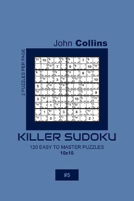 Book cover for Killer Sudoku - 120 Easy To Master Puzzles 10x10 - 5