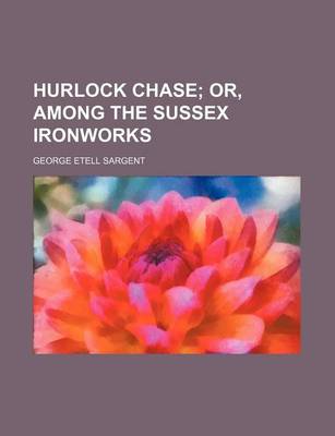 Book cover for Hurlock Chase; Or, Among the Sussex Ironworks