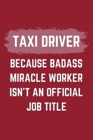 Cover of Taxi Driver Because Badass Miracle Worker Isn't An Official Job Title