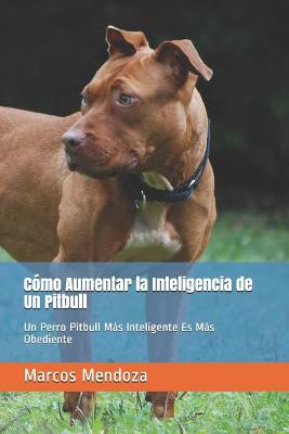 Book cover for Como Aumentar la Inteligencia de Un Pitbull