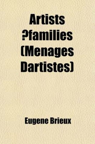 Cover of Artists Families (Menages Dartistes); A Comedy in Three Acts