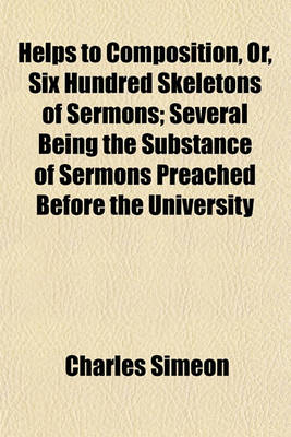 Book cover for Helps to Composition, Or, Six Hundred Skeletons of Sermons Volume 5; Several Being the Substance of Sermons Preached Before the University