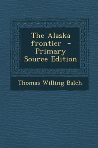 Cover of The Alaska Frontier - Primary Source Edition