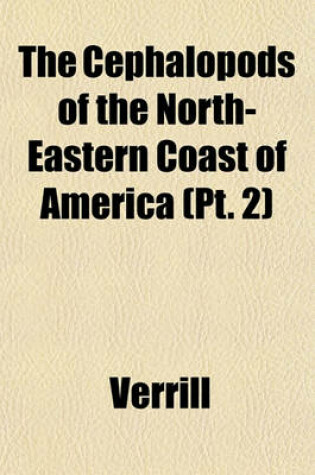 Cover of The Cephalopods of the North-Eastern Coast of America (PT. 2)