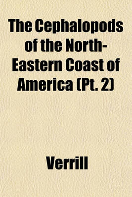 Book cover for The Cephalopods of the North-Eastern Coast of America (PT. 2)