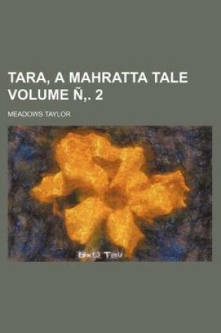 Cover of Tara, a Mahratta Tale Volume N . 2