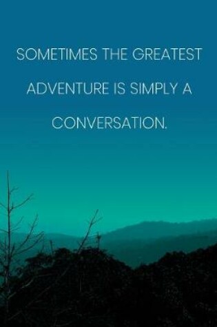 Cover of Inspirational Quote Notebook - 'Sometimes The Greatest Adventure Is Simply A Conversation.' - Inspirational Journal to Write in