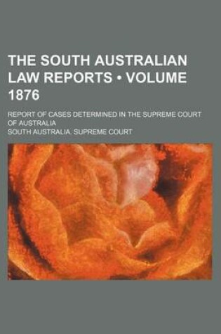 Cover of The South Australian Law Reports (Volume 1876); Report of Cases Determined in the Supreme Court of Australia