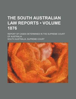 Book cover for The South Australian Law Reports (Volume 1876); Report of Cases Determined in the Supreme Court of Australia