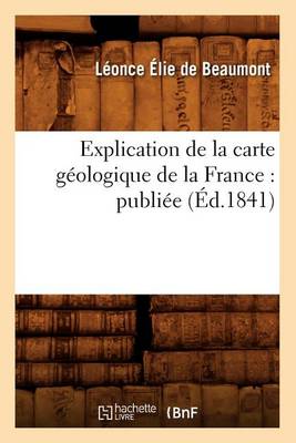 Book cover for Explication de la Carte Géologique de la France: Publiée (Éd.1841)