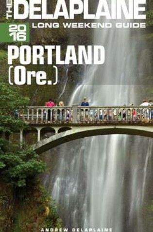 Cover of Portland (Ore.)- The Delaplaine 2016 Long Weekend Guide