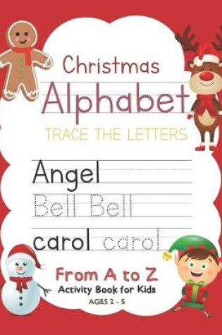 Cover of Christmas Alphabet Trace the Letters From A to Z Activity Book for Kids Ages 2-5