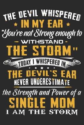 Book cover for The devil whispered in my ear you're not strong enough to withstand the storm today i whispered in the devil's ear never