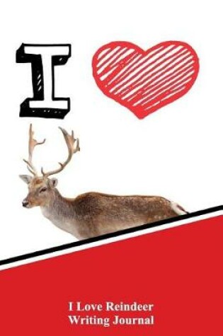 Cover of I Love Reindeer Writing Journal