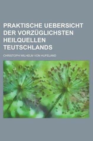 Cover of Praktische Uebersicht Der Vorzuglichsten Heilquellen Teutschlands