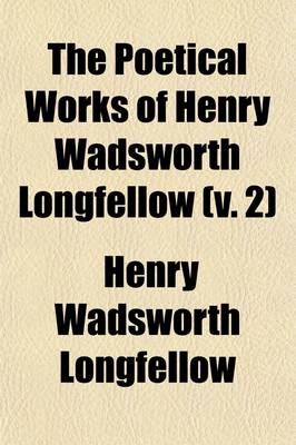 Book cover for The Poetical Works of Henry Wadsworth Longfellow (Volume 2); Evangeline, Song of Hiawatha, Courtship of Miles Standish