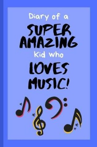 Cover of Diary of a Super Amazing Kid Who Loves Music!