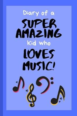 Book cover for Diary of a Super Amazing Kid Who Loves Music!