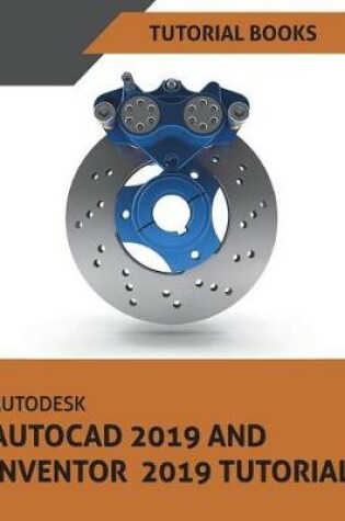 Cover of Autodesk AutoCAD 2019 and Inventor 2019 Tutorial