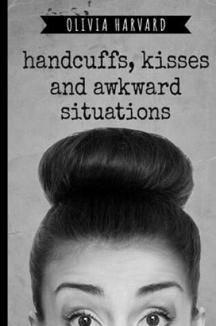 Cover of Handcuffs, Kisses and Awkward Situations