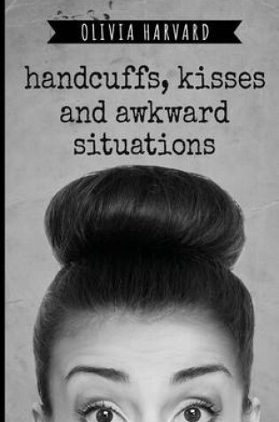 Cover of Handcuffs, Kisses, and Awkward Situations