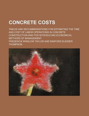 Book cover for Concrete Costs; Tables and Recommendations for Estimating the Time and Cost of Labor Operations in Concrete Construction and for Introducing Economical Methods of Management