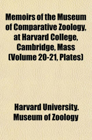 Cover of Memoirs of the Museum of Comparative Zoology, at Harvard College, Cambridge, Mass (Volume 20-21, Plates)